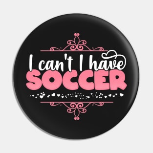 I Can't I Have Soccer - Cute football player graphic Pin