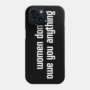 Women Don't Owe You Anything Feminism Feminist Phone Case