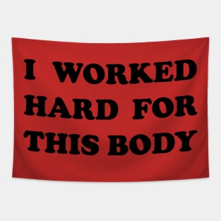 I Worked Hard For This Body Tapestry