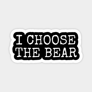 I Choose the Bear in the woods Magnet