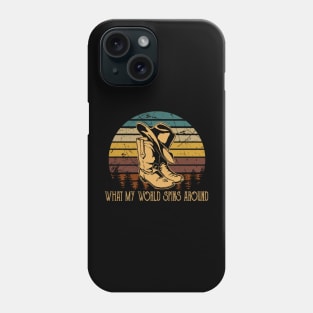 What My World Spins Around Cowboy Boots Phone Case