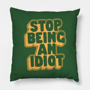 Stop Being an Idiot by The Motivated Type in Green and Yellow Pillow