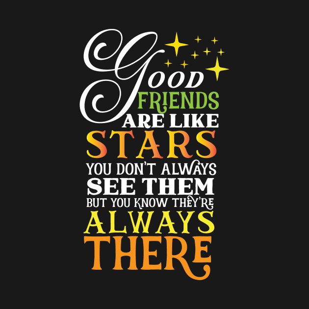 good friends are like stars you don't always see them but you know they are always there by SweetMay