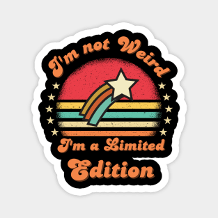 I'm not weird I'm a limited edition Funny saying Magnet