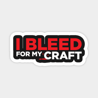 I bleed for my craft funny novelty crafter hobby t-shirt Magnet