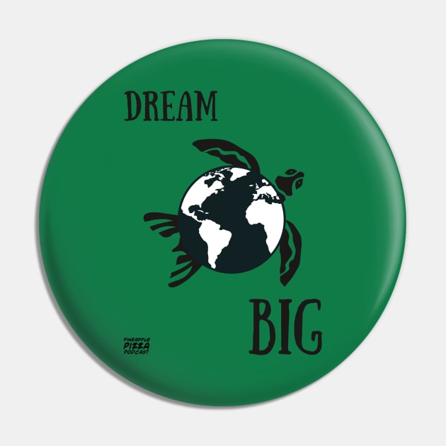 Dream Big Pin by Pineapple Pizza Podcast