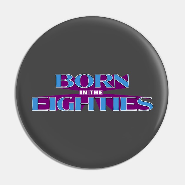 BORN IN THE 80s #1 Pin by RickTurner