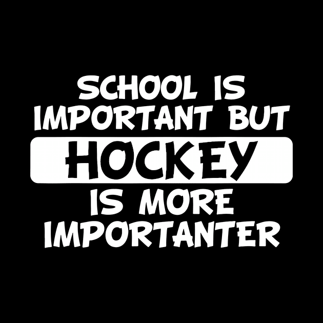 School Is Important But Hockey Is Importanter by stopse rpentine