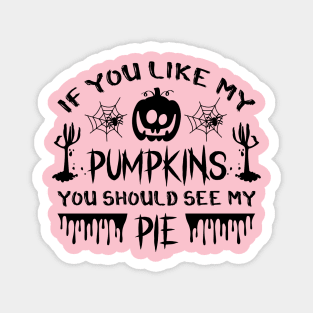 If you like my pumpkins Magnet