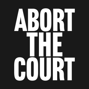 Abort the Court T-Shirt