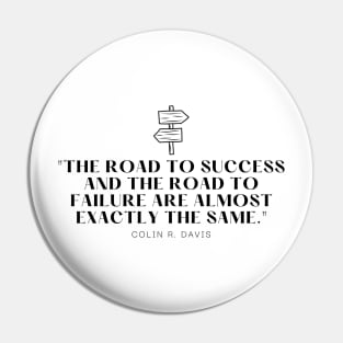 "The road to success and the road to failure are almost exactly the same." - Colin R. Davis Inspirational Quote Pin