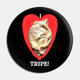 I <3 TRIPE! Pin