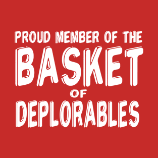 Proud Member of the Basket of Deplorable T-Shirt