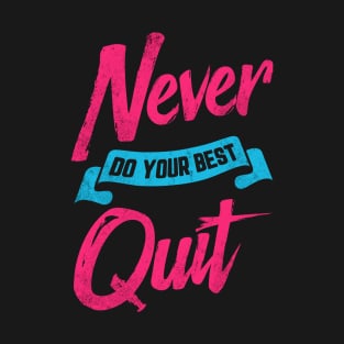 Never Do Your Best Quit T-Shirt