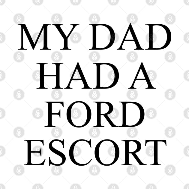 My Dad had a Ford Escort by Caricashirts