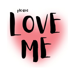 Please Love Me T-Shirt