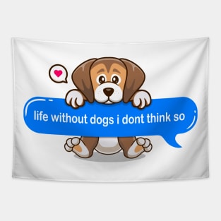 life without dogs i don't think so Text message style - Cute puppy Tapestry