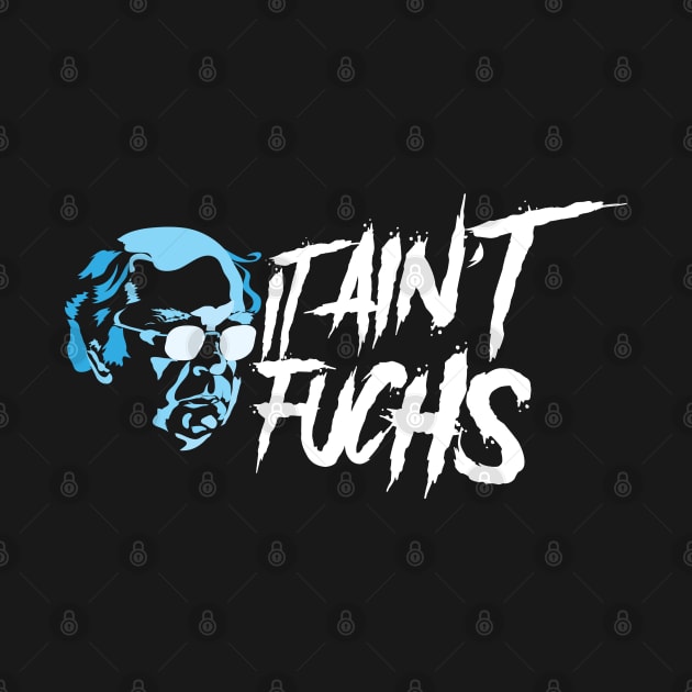 It ain't Fuchs - Colour variant by fakebandshirts