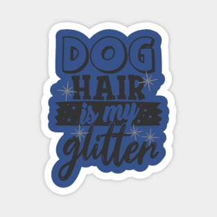 Dog Hair is My Glitter Funny Dog Lover Magnet