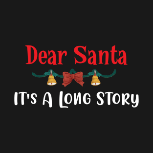 Dear Santa It's A Long Story Funny Christmas Gift T-Shirt