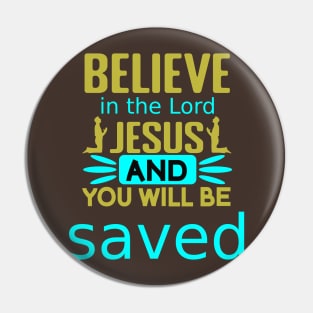 Believe in the Lord Jesus Pin