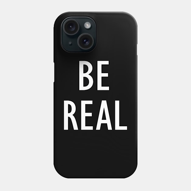 Be Real - Quote Phone Case by Embrace Masculinity