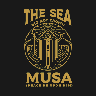 The Sea did not Drown T-Shirt