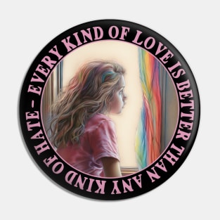 Every Kind Of Love Is Better Than Any Kind Of Hate Pin