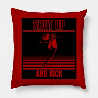 shut up and kick Pillow