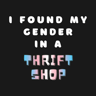 Found Gender in Thrift Shop Transgender Quote Text T-Shirt