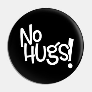 No Hugs - White Letters Pin