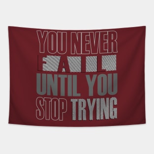 You never fail until you stop trying Tapestry