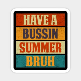 Have A Bussin Summer Bruh Sarcastic Saying Magnet