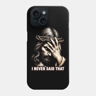 I NEVER SAID THAT meme Jesus Christ Phone Case