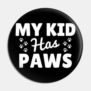 Funny 'My Kid Has Paws' design - Perfect gift for Dog Moms and Dads Pin