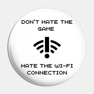 DONT HATE THE GAME, HATE THE WIFI CONNECTION WHITE Pin