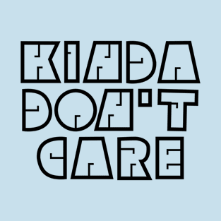 Kinda Don't Care T-Shirt