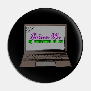 Seduce Me My Resistance Is Low Funny Gaming Laptop Illustration Pin