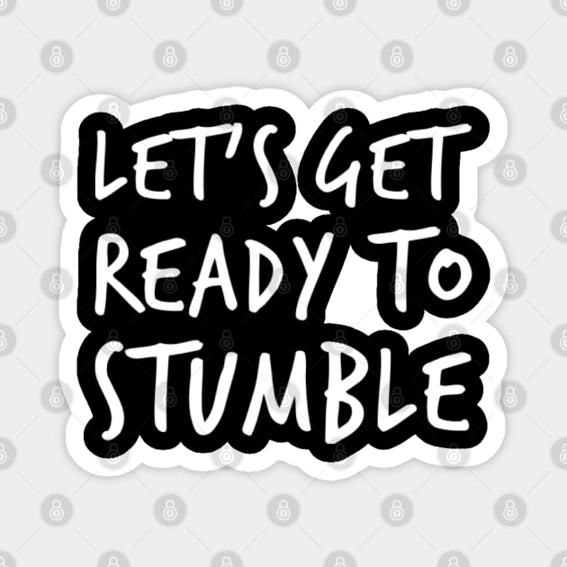 Let's Get Ready To Stumble. Funny Wine Lover Quote. Magnet by That Cheeky Tee