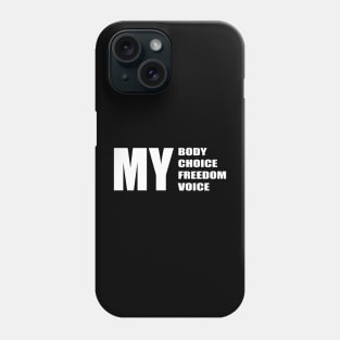 My Body My choice My freedom My voice (White Text) Phone Case