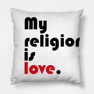 My religion is love. Pillow