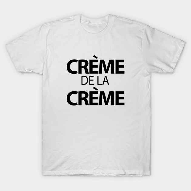 Discover Creme De La Creme - Creme De La Creme - T-Shirt