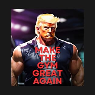 Make The Gym Great Again T-Shirt