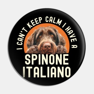 I Can’t Keep Calm I Have A Spinone Italiano Pin