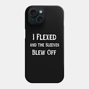 I Flexed and the Sleeves Blew Off funny design workout Phone Case