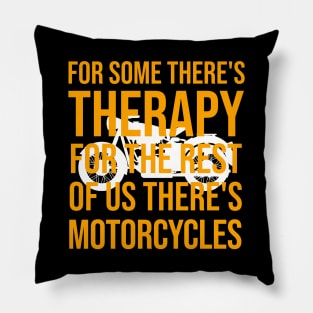 For some there's therapy for the rest of us there's motorcycles Pillow