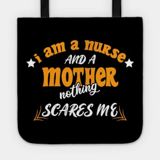 Iam A Nurse And A Mothed Nothing Scares Me Tote