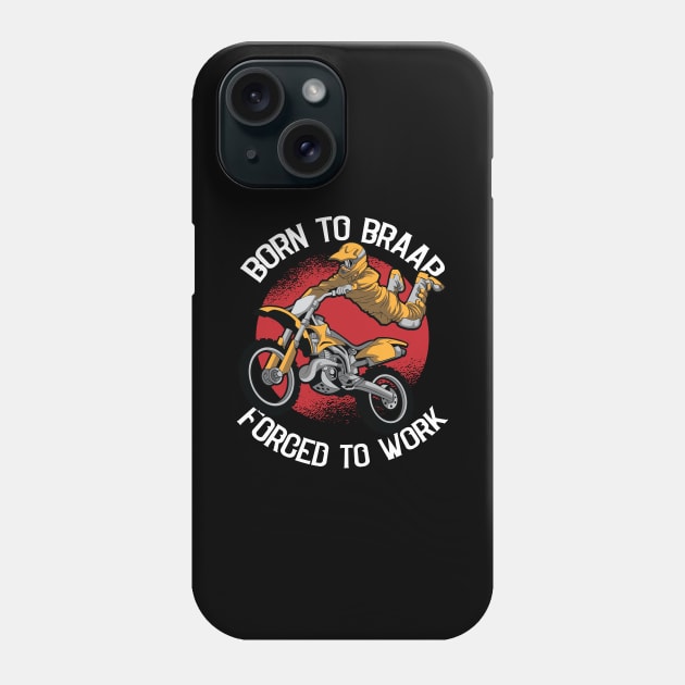 Born to Braap Forced to Work Motocross Offroad Dirt Biking Phone Case by Riffize