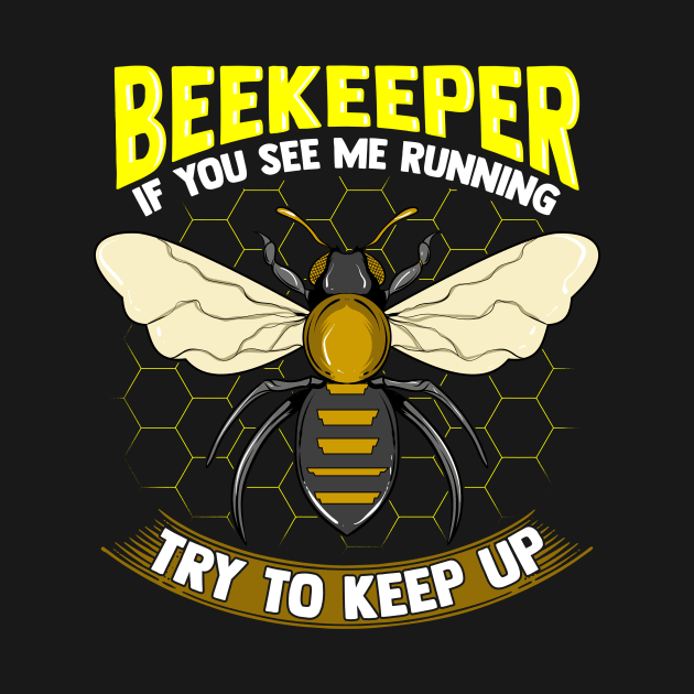 Beekeeper: If You See Me Running Try To Keep Up by theperfectpresents