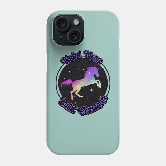 Weird Moms Build Character Phone Case by Dizzy Lizzy Dreamin